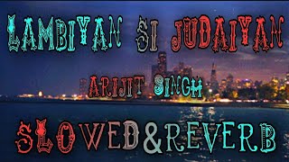 Lambiyan Si Judaiyan | Slowed Reverb | Raabta | Arijit Singh | Lofi Song | Full Song | Pritam