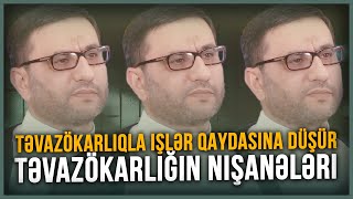 Təvazökarlıqla işlər qaydasına düşür - Hacı Şahin - Təvazökarlığın nişanələri