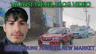 MY FIRST TREVEL VLOG VIDEO || MOKOKCHUNG TOWN TO NEW MARKET 😍 || #mokokchung