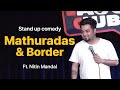 Mathuradas Chutti and Border - Stand up Comedy | Nitin Mandal