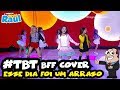 #TBT - BFF GIRLS COVER | A TURMA DO VOVÔ RAUL GIL