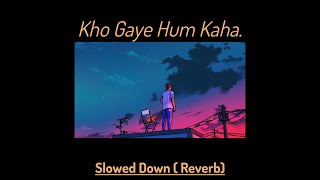 Kho Gaye Hum Kaha - Slowed Down ( Reverb )