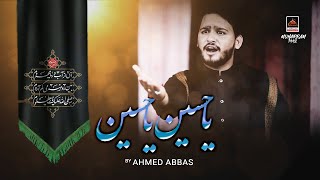 Ya Hussain Ya Hussain - Ahmed Abbas | Noha Mola Hussain As - 2020 | Muharram 1442 Nohay