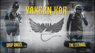 YAKEEN KAR - THE ETERNAL X DRIP ANGEL | PROD. BY ETERNAL | THE 2 SOULS | [OFFICIAL MUSIC VIDEO]