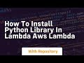 How to install python library in lambda aws lambda