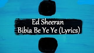 Ed Sheeran - Bibia Be Ye Ye (÷) [Lyrics]