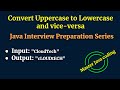 Java Program to convert upper Case to lower Case and Vice-versa | Java Interview Questions & Answers