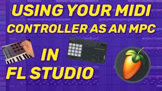 How to use your midi controller as an MPC with FPC in FL Studio
