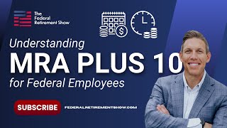 Understanding MRA Plus 10 for Federal Employees | Retirement Planning Guide