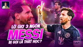 LỠ GIƠ 3 NGÓN, MESSI BỊ GỌI LÀ THẤT HỌC?