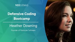 Defensive Coding Bootcamp - - Heather Downing - NDC Oslo 2022