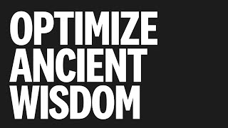 ANCIENT WISDOM! How to Optimize yours with more wisdom in less time