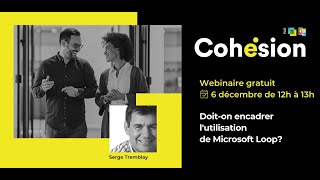 Webinaire Cohésion - Doit on encadrer l'utilisation de Microsoft Loop？