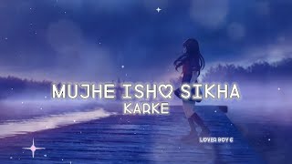Mujhe Ishq Sikha Karke Song Lyrics | Ft_Sneh Upadhya | Love Song 💞 | Lover Boy G