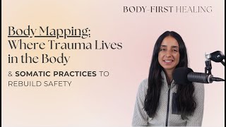 Body Mapping: How Trauma Lives in the Body & Somatic Practices to Rebuild Safety