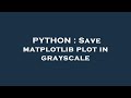 PYTHON : Save matplotlib plot in grayscale