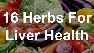 16 Herbs For Liver Health - Foods That Help Liver Health