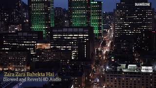 Zara Zara Bahekta Hai Song (Slowed and Reverb) 8D Audio