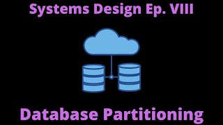 DATABASE PARTITIONING | SYSTEMS DESIGN SERIES | EPISODE VIII