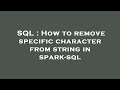SQL : How to remove specific character from string in spark-sql