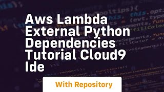 Aws lambda external python dependencies tutorial cloud9 ide