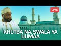 #LIVE🔴KHUTBA NA SWALA YA IJUMAA IKIWA MUBASHARA KUTOKA MSIKITINI KWA SHK.OTHMAN MAALIM.