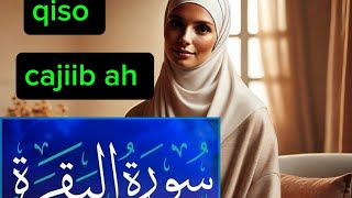 qiso cajiib ah markan aqriye suratul baqro maxaa kala kulme