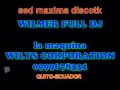 WILMER FULL DJ   SED maxima discoteca