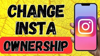 How To Change Instagram Ownership