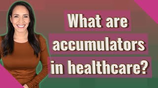 What are accumulators in healthcare?