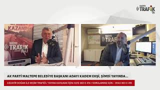 Cezayir Doğan ile Seçim Trafiği - Konuk: AK Parti Maltepe Belediye Başkanı Adayı Kadem Ekşi