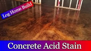 Log Home Build Episode #9 - Acid staining the Basement Floor