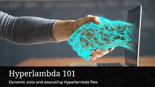 Hyperlambda 101, Session 4 - Dynamic slots and executing Hyperlambda files