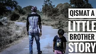 Qismat |(full song video) |ammy virk |ft. ramakant & ritvik | a little brother story .