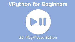 VPython for Beginners 52 - Play/Pause Button