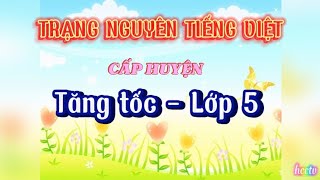 Tăng tốc | Cấp huyện | Lớp 5 | Trạng nguyên Tiếng Việt | 300 điểm | 2025