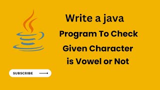 Write a Java Program To Check Given Character is Vowel or Not | Java Boolean Operator