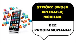 Jak stworzyć aplikacje mobilną bez programowania?