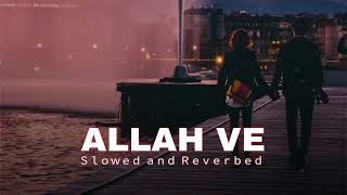 Allah Ve | Slowed and Reverb | Jassie Gill | Relaxing Lo-fi