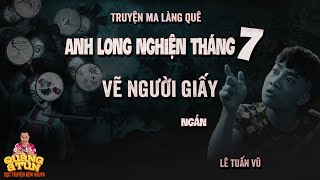 Đọc Truyện Đêm Khuya Truyện Ma Quàng A Tũn : ANH LONG NGHIỆN VẼ NGƯỜI GIẤY THÁNG 7 CÔ HỒN