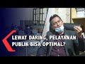 Lewat Daring, Pelayanan Publik Bisa Optimal?