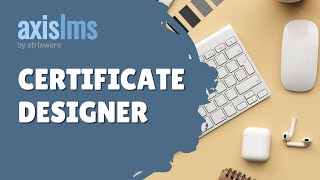 Axis LMS Certificate Designer