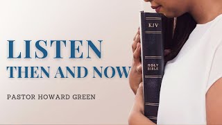 Listen: Then And Now  |  Pastor Howard Green