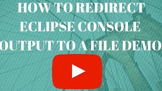 HOW TO REDIRECT ECLIPSE CONSOLE OUTPUT TO A FILE DEMO