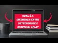 Qual é a diferença entre Osteoporose e Osteomalacia?