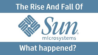 The Rise and Fall of Sun Microsystems