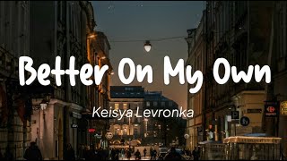 Keisya Levronka - Better On My Own (Lirik)