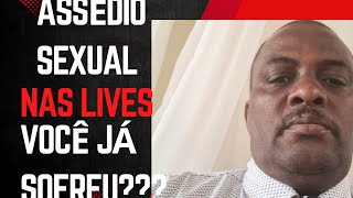 assédio sexual nas lives já sofreu???