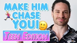 How To Make Him Chase You – Teen Edition!