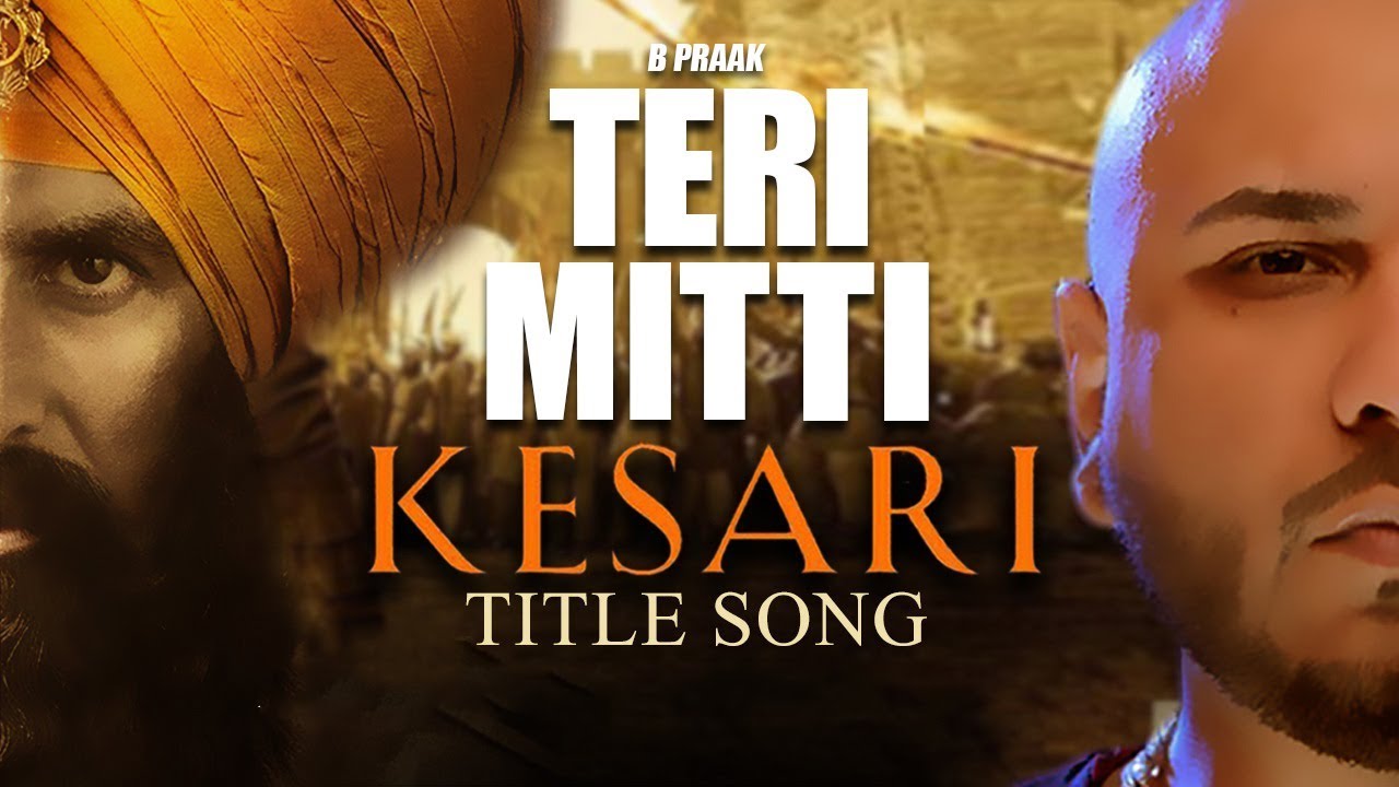 Teri Mitti - Kesari | B Praak | Akshay Kumar | Parineeti Chopra | New ...